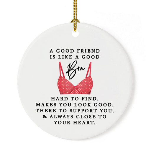 Funny Round Porcelain Christmas Ornament Keepsake for Bestie, Set of 1-Set of 1-Andaz Press-A Good Friend Is Like A Good Bra-