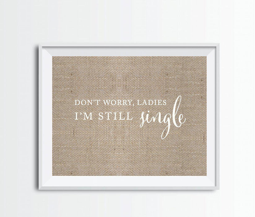 Andaz Press 8.5 x 11 Burlap Wedding Party Signs-Set of 1-Andaz Press-Don't Worry Ladies, I'm Still Single-