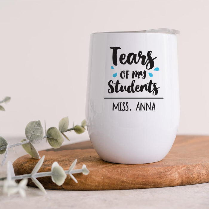 Custom Teacher Appreciation Wine Tumbler - Cute Mugs for Teacher Gifts-Set of 1-Andaz Press-Tears of My Students Wine Tumbler-