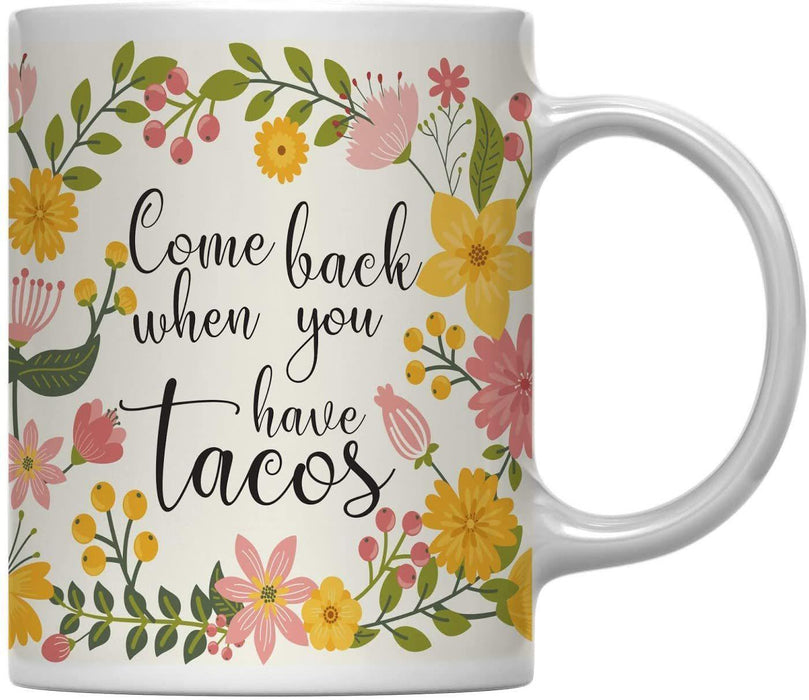 Floral Flowers with Funny Rude Quote Ceramic Coffee Mug-Set of 1-Andaz Press-Come Back When You Have Tacos-