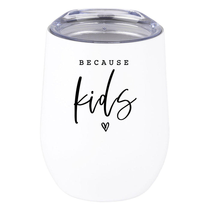 Funny Mother's Day Wine Tumbler with Lid 12 Oz Stemless Stainless Steel Insulated-Set of 1-Andaz Press-Because Kids-