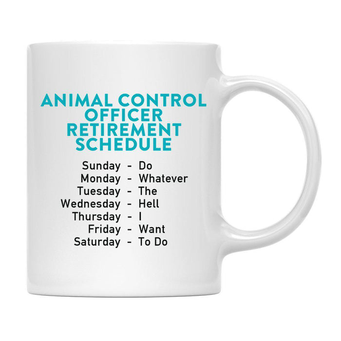 Funny Retirement Schedule Ceramic Coffee Mug Collection 1-Set of 1-Andaz Press-Animal Control Officer-