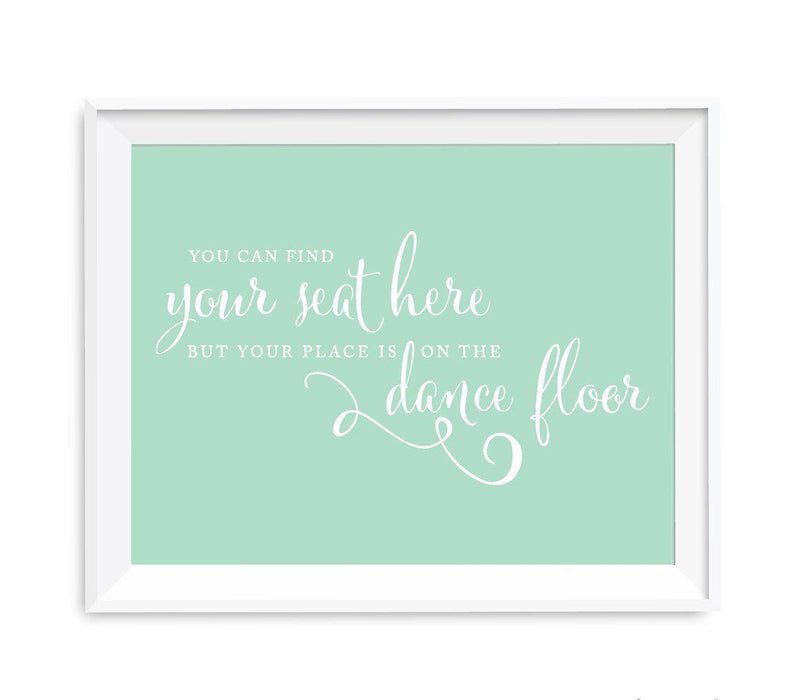 Mint Green Wedding Signs-Set of 1-Andaz Press-You Can Find Your Seat Here, But Your Place is On the Dance Floor-