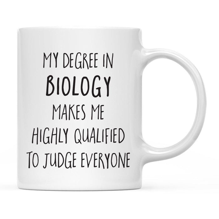 My Degree Makes me Highly Qualified to Judge Everyone Ceramic Coffee Mug-Set of 1-Andaz Press-Biology-