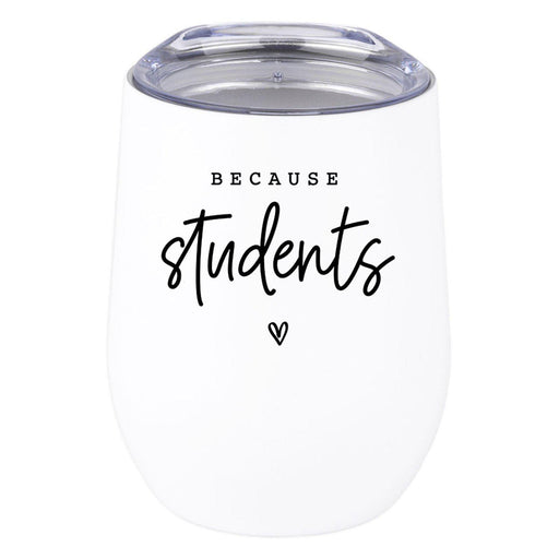 Teacher Appreciation Wine Tumbler with Lid Stemless Stainless Steel Insulated for Teacher Appreciation Week-Set of 1-Andaz Press-Because Students-