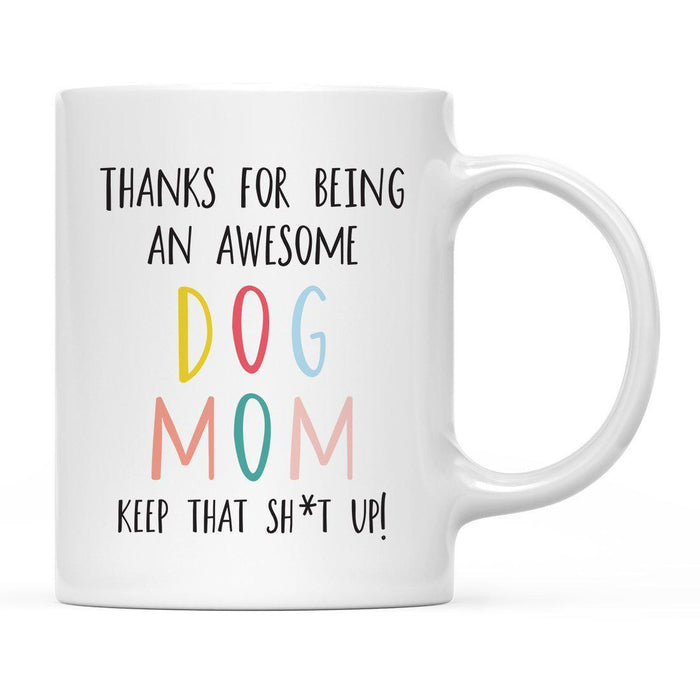 Thanks For Being A X Keep That Shit Up Ceramic Coffee Mug-Set of 1-Andaz Press-Dog Mom-