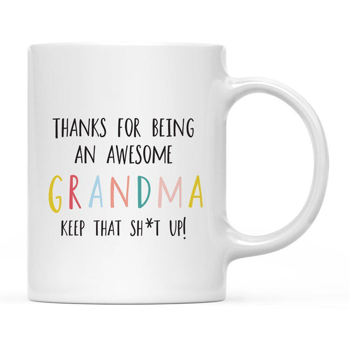 Thanks For Being A X Keep That Shit Up Ceramic Coffee Mug-Set of 1-Andaz Press-Grandma-