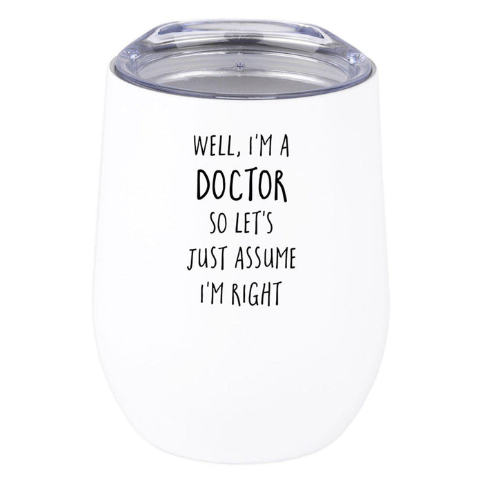 Wine Tumbler with Lid 12 Oz Stemless Stainless Steel Insulated Tumbler-Set of 1-Andaz Press-I'm A Doctor I'm Right-