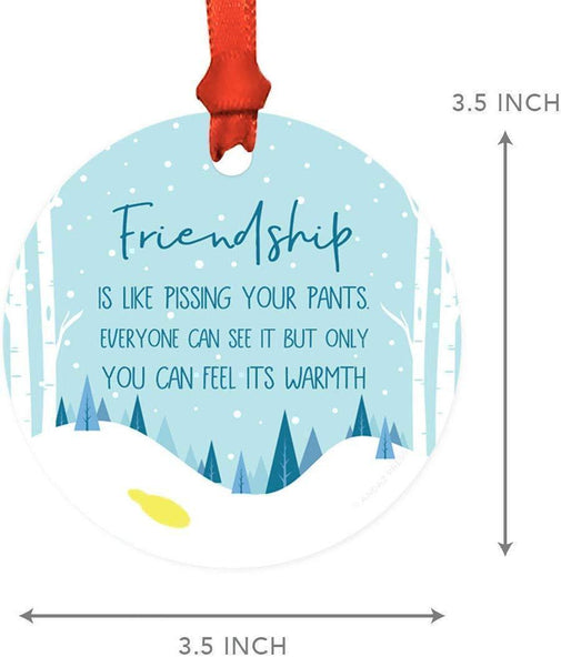 Andaz Press Metal Christmas Ornament, Friendship is Like Pissing Your Pants, Everyone Can See it But Only You Can Feel Its Warmth-Set of 1-Andaz Press-Friendship is Like Pissing Your Pants Everyone Can See it But Only You Can Feel Its Warmth-