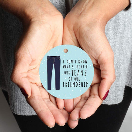 Andaz Press Metal Christmas Ornament, I Don't Know What's Tighter Our Jeans or Our Friendship, for Long Distance Best Friends-Set of 1-Andaz Press-I Don't Know What's Tighter Our Jeans or Our Friendship for Long Distance Best Friends-