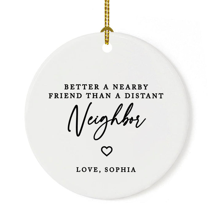 Custom Neighbor Round Porcelain Christmas Ornament, Set of 1-Set of 1-Andaz Press-Better A Nearby Friend Than A Distant Neighbor-