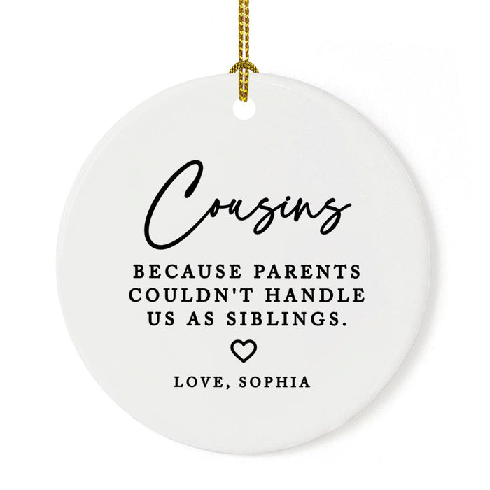 Funny Custom Cousins Round Porcelain Christmas Ornament Keepsake, Set of 1-Set of 1-Andaz Press-Because Parents Couldn't Handle Us As Siblings-