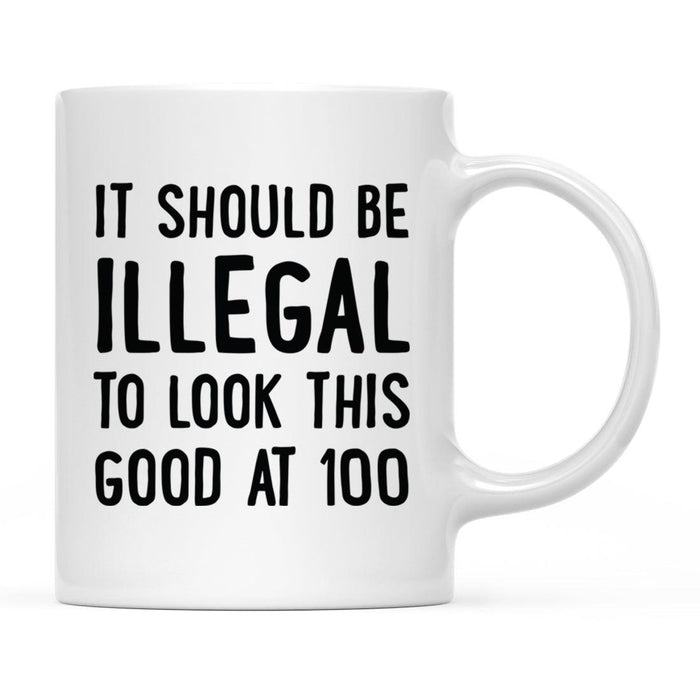 Illegal to Look This Good Coffee Mug-Set of 1-Andaz Press-100th Birthday-