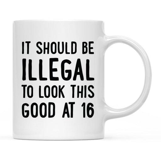 Illegal to Look This Good Coffee Mug-Set of 1-Andaz Press-16th Birthday-