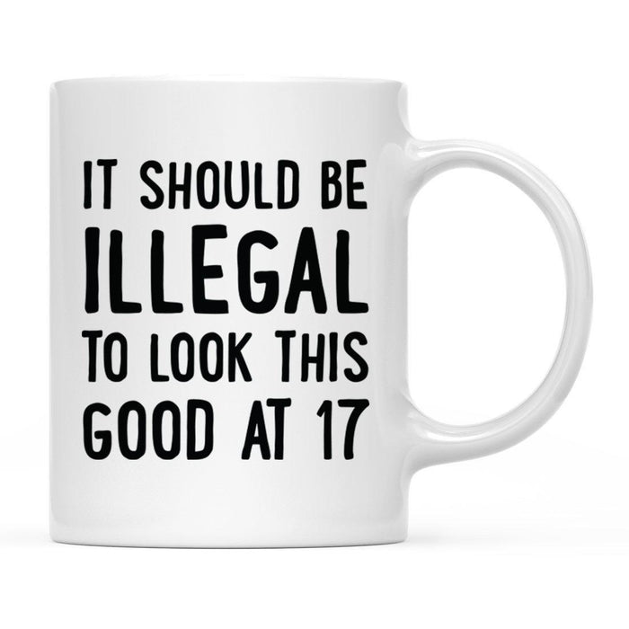 Illegal to Look This Good Coffee Mug-Set of 1-Andaz Press-17th Birthday-