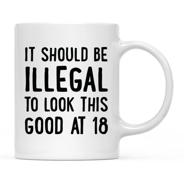 Illegal to Look This Good Coffee Mug-Set of 1-Andaz Press-18th Birthday-