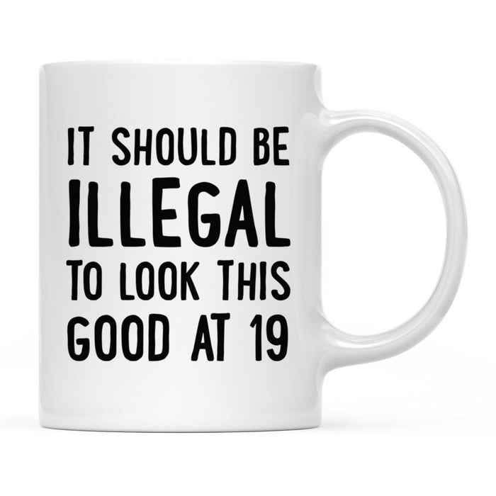 Illegal to Look This Good Coffee Mug-Set of 1-Andaz Press-19th Birthday-