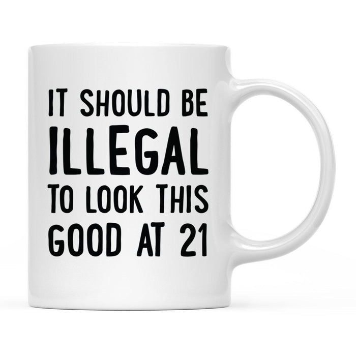 Illegal to Look This Good Coffee Mug-Set of 1-Andaz Press-21st Birthday-