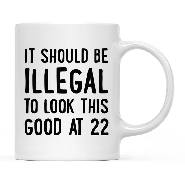 Illegal to Look This Good Coffee Mug-Set of 1-Andaz Press-22nd Birthday-