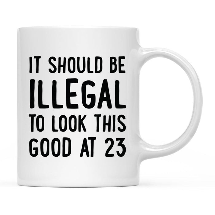 Illegal to Look This Good Coffee Mug-Set of 1-Andaz Press-23rd Birthday-