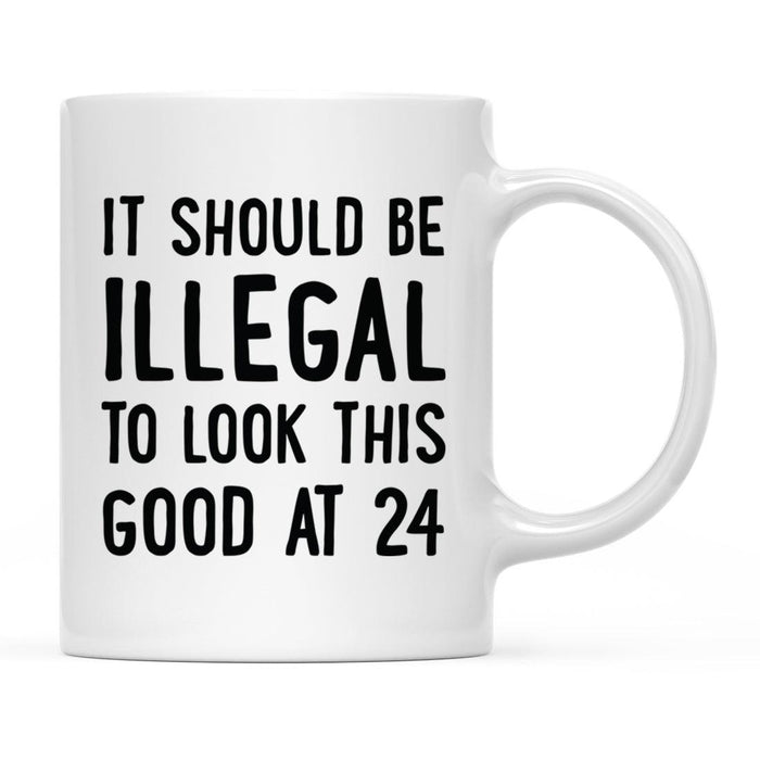 Illegal to Look This Good Coffee Mug-Set of 1-Andaz Press-24th Birthday-