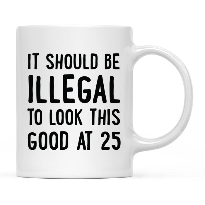 Illegal to Look This Good Coffee Mug-Set of 1-Andaz Press-25th Birthday-