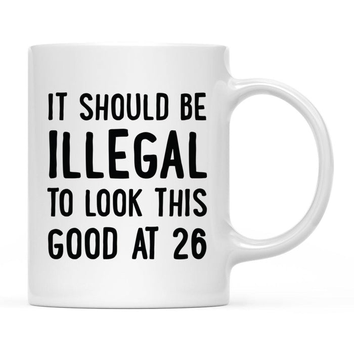 Illegal to Look This Good Coffee Mug-Set of 1-Andaz Press-26th Birthday-