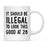 Illegal to Look This Good Coffee Mug-Set of 1-Andaz Press-28th Birthday-