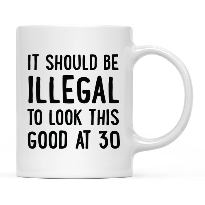 Illegal to Look This Good Coffee Mug-Set of 1-Andaz Press-30th Birthday-