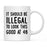 Illegal to Look This Good Coffee Mug-Set of 1-Andaz Press-16th Birthday-