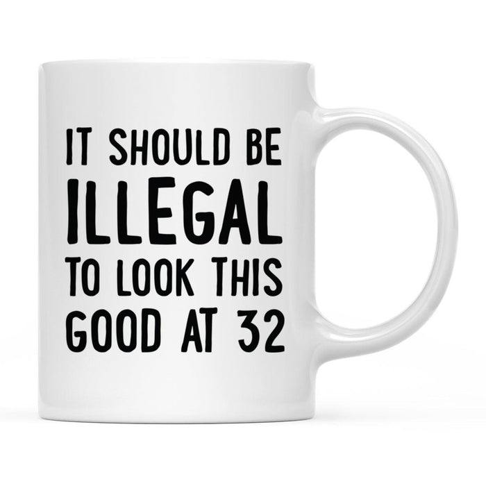 Illegal to Look This Good Coffee Mug-Set of 1-Andaz Press-32nd Birthday-