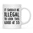 Illegal to Look This Good Coffee Mug-Set of 1-Andaz Press-33rd Birthday-