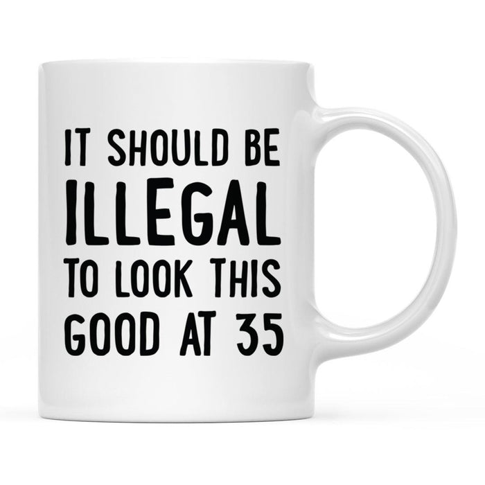 Illegal to Look This Good Coffee Mug-Set of 1-Andaz Press-35th Birthday-