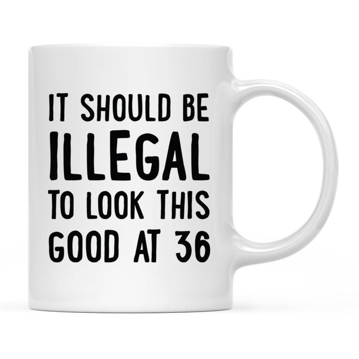 Illegal to Look This Good Coffee Mug-Set of 1-Andaz Press-36th Birthday-