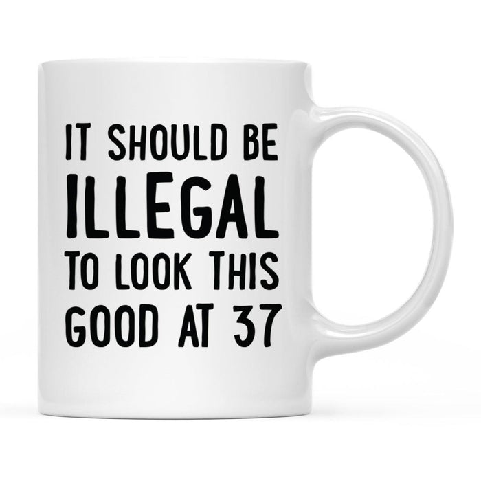 Illegal to Look This Good Coffee Mug-Set of 1-Andaz Press-37th Birthday-