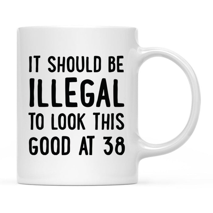 Illegal to Look This Good Coffee Mug-Set of 1-Andaz Press-38th Birthday-