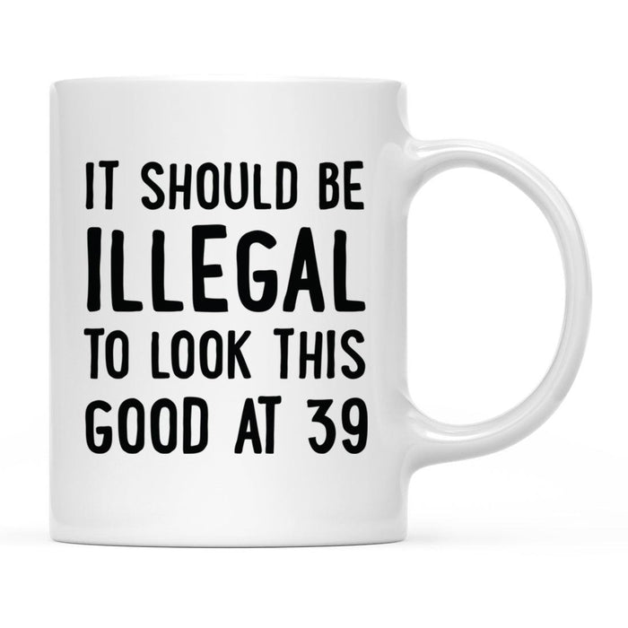 Illegal to Look This Good Coffee Mug-Set of 1-Andaz Press-39th Birthday-