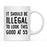 Illegal to Look This Good Coffee Mug-Set of 1-Andaz Press-16th Birthday-