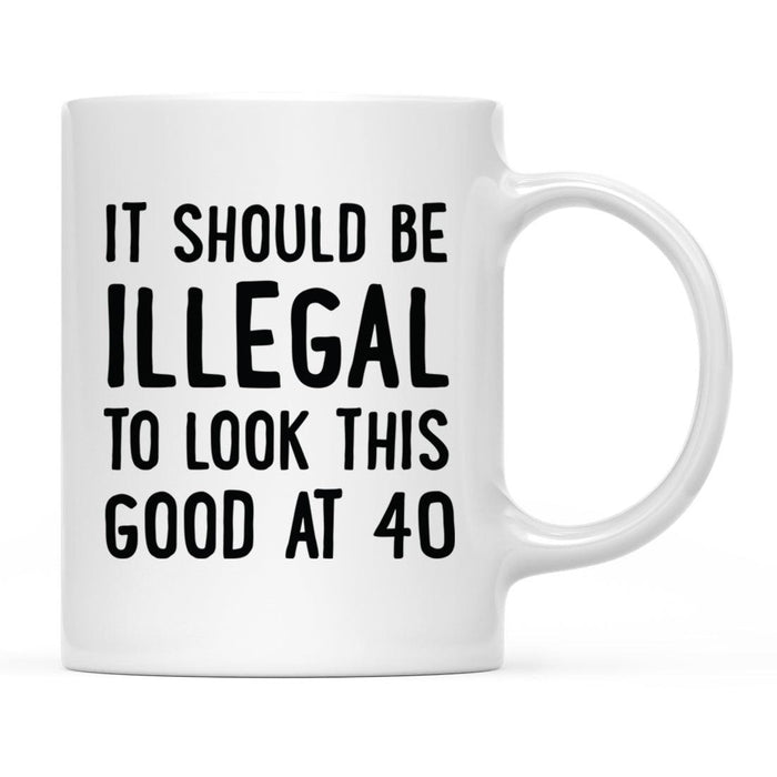 Illegal to Look This Good Coffee Mug-Set of 1-Andaz Press-40th Birthday-
