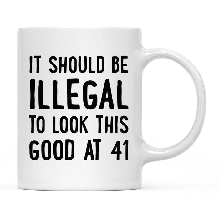 Illegal to Look This Good Coffee Mug-Set of 1-Andaz Press-41st Birthday-