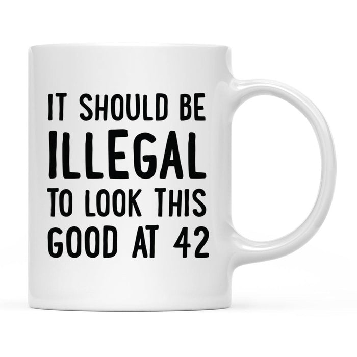 Illegal to Look This Good Coffee Mug-Set of 1-Andaz Press-42nd Birthday-