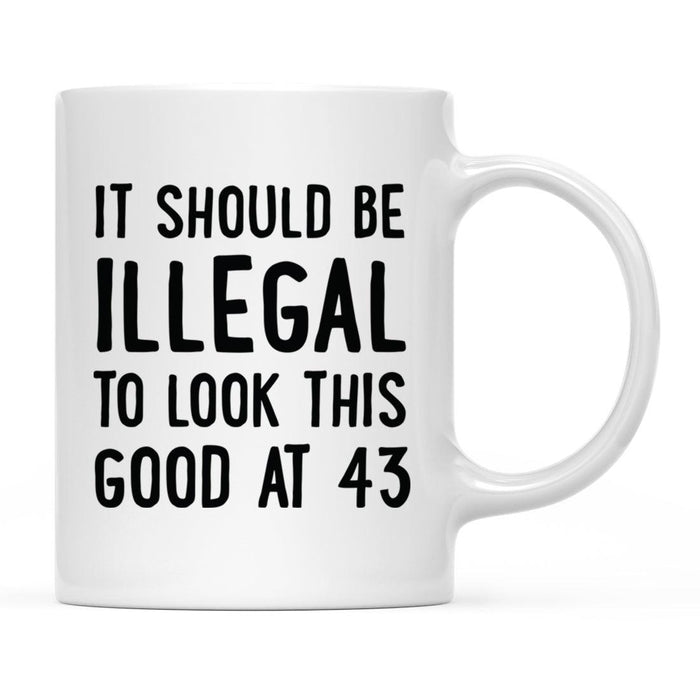 Illegal to Look This Good Coffee Mug-Set of 1-Andaz Press-43rd Birthday-