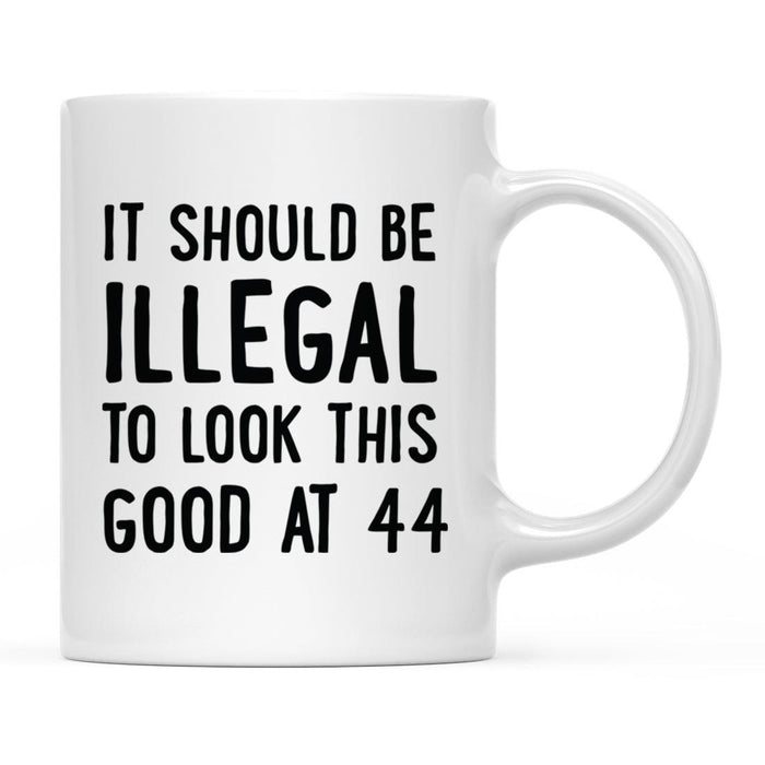 Illegal to Look This Good Coffee Mug-Set of 1-Andaz Press-44th Birthday-
