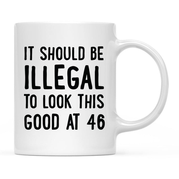 Illegal to Look This Good Coffee Mug-Set of 1-Andaz Press-46th Birthday-
