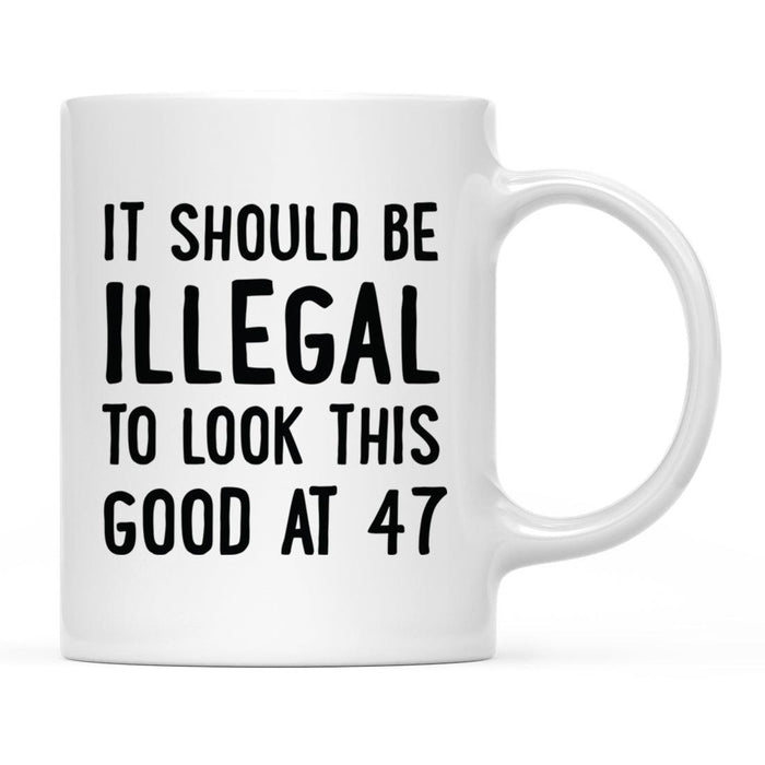 Illegal to Look This Good Coffee Mug-Set of 1-Andaz Press-47th Birthday-