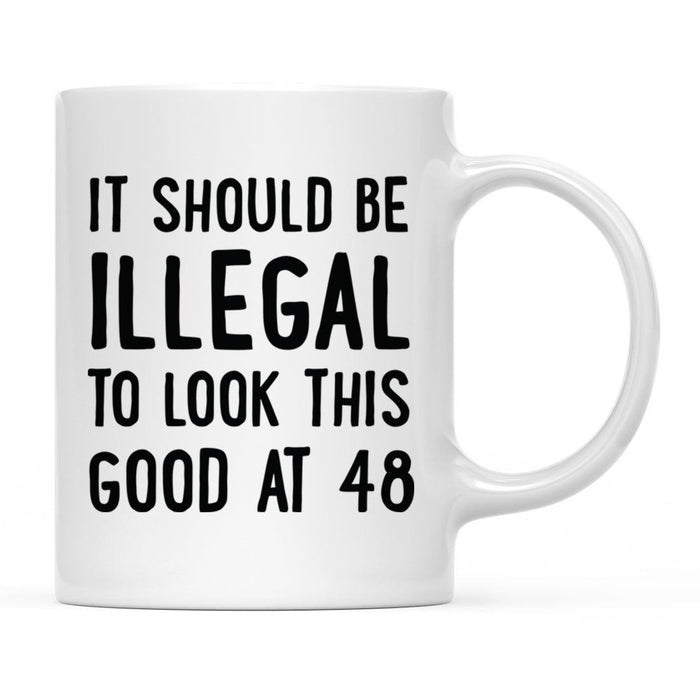 Illegal to Look This Good Coffee Mug-Set of 1-Andaz Press-48th Birthday-