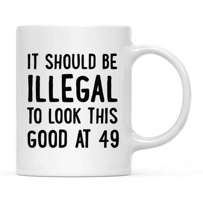 Illegal to Look This Good Coffee Mug-Set of 1-Andaz Press-49th Birthday-