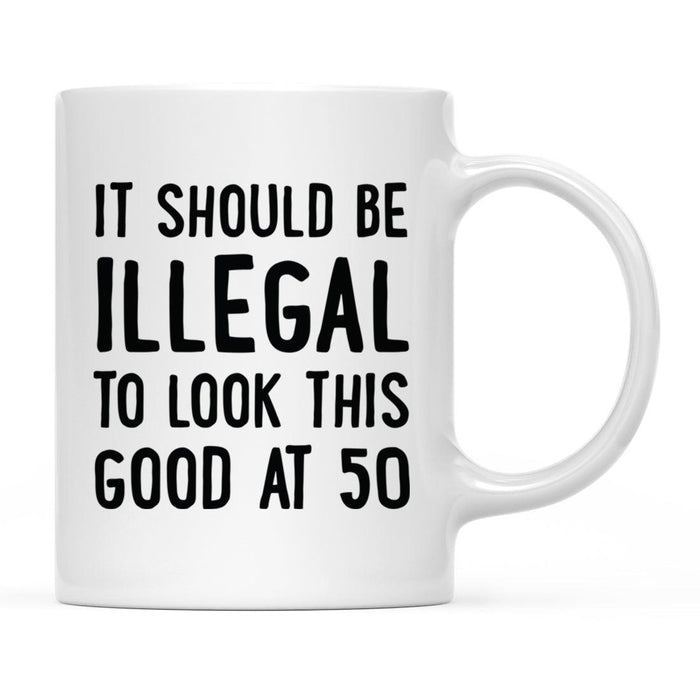 Illegal to Look This Good Coffee Mug-Set of 1-Andaz Press-50th Birthday-
