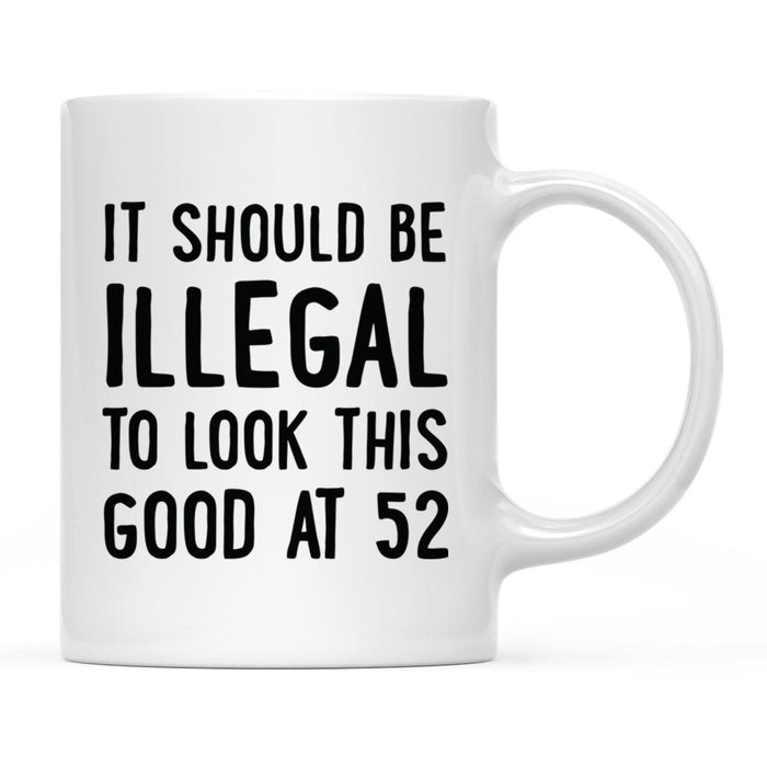 Illegal to Look This Good Coffee Mug-Set of 1-Andaz Press-52nd Birthday-