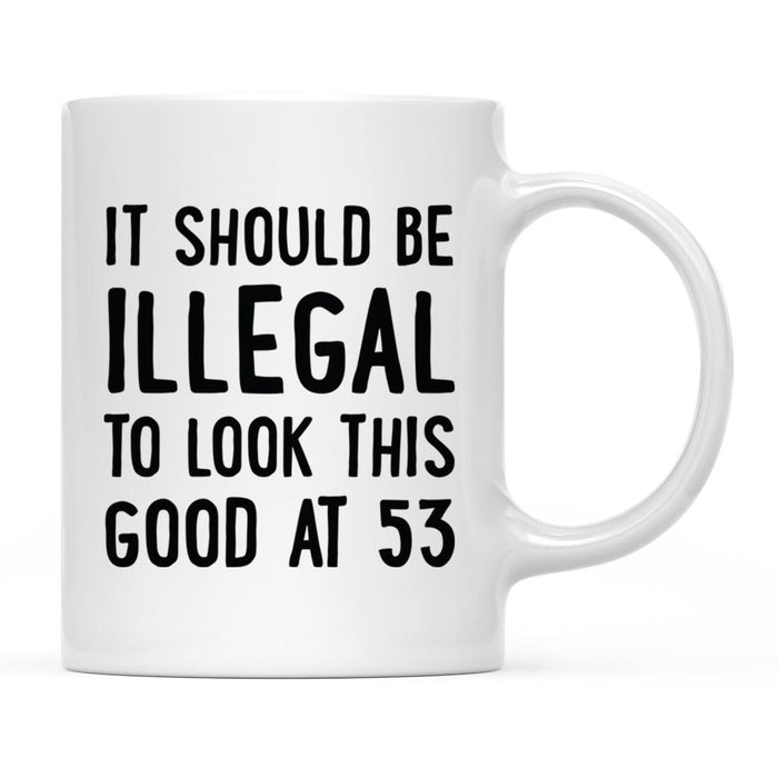 Illegal to Look This Good Coffee Mug-Set of 1-Andaz Press-53rd Birthday-